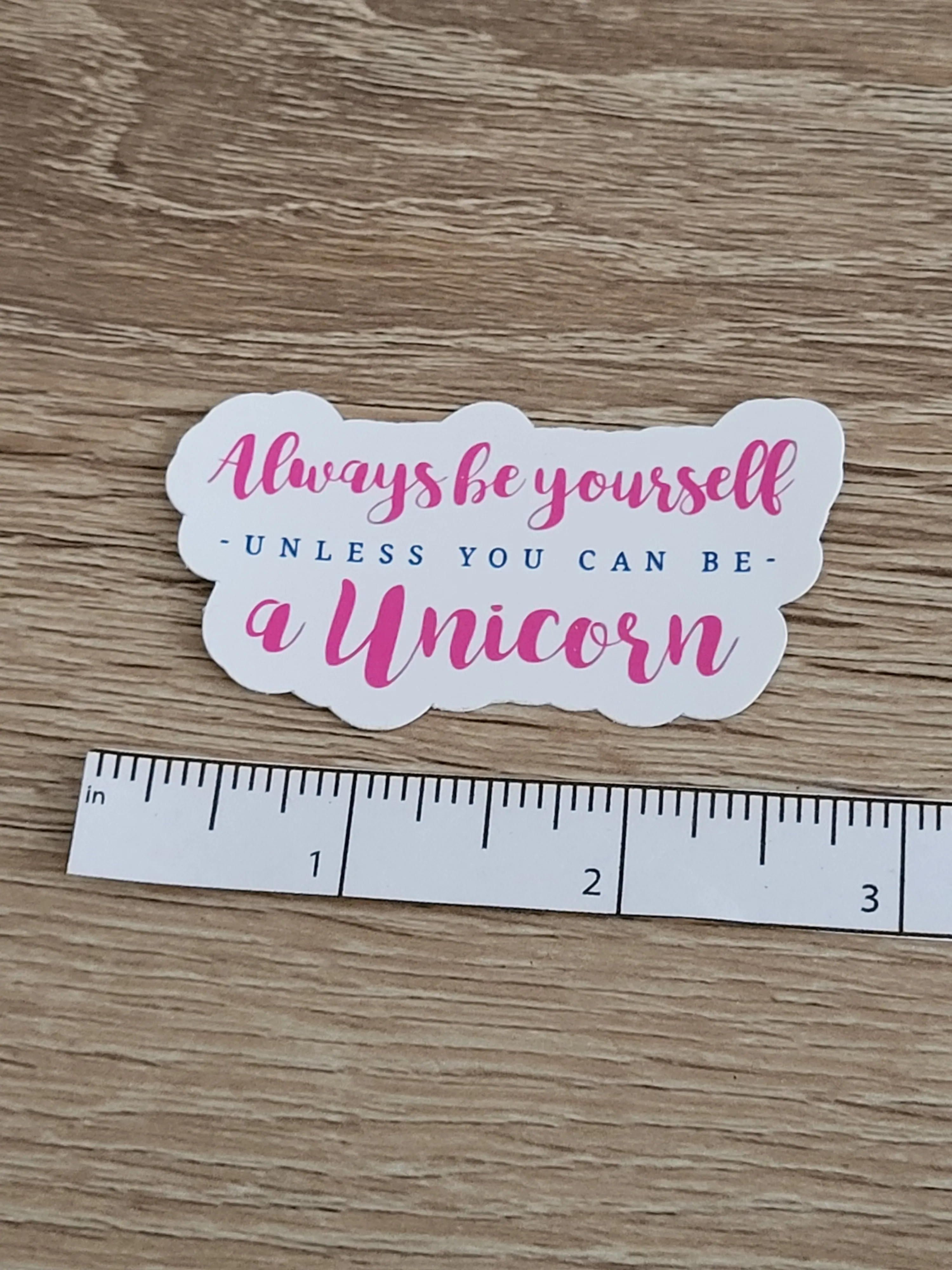 "Always Be Yourself Unless You Can Be A Unicorn" Sticker