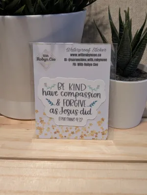 "Be Kind Have Compassion And Forgive As Jesus Did" Sticker